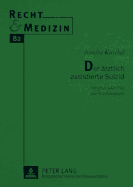 Der Aerztlich Assistierte Suizid: Straftat Oder Akt Der Naechstenliebe?