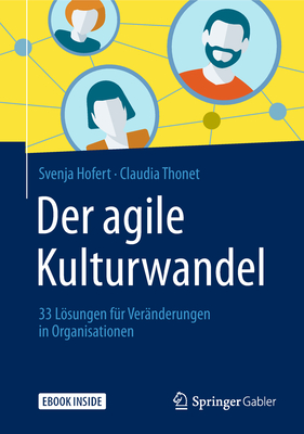 Der Agile Kulturwandel: 33 Lsungen F?r Ver?nderungen in Organisationen - Hofert, Svenja, and Thonet, Claudia