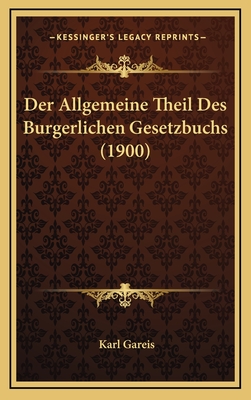 Der Allgemeine Theil Des Burgerlichen Gesetzbuchs (1900) - Gareis, Karl