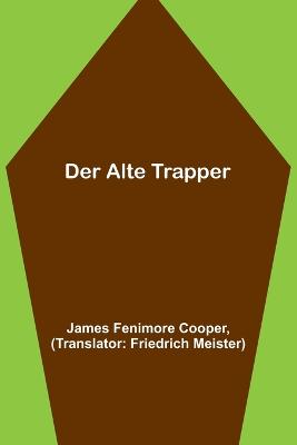 Der alte Trapper - Fenimore Cooper, James, and Meister, Friedrich (Translated by)