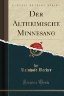 Der Altheimische Minnesang (Classic Reprint)