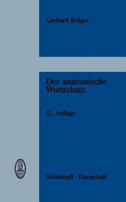 Der Anatomische Wortschatz: Unter Mitber?cksichtigung Der Histologie Und Der Embryologie F?r Studierende, ?rzte Und Tier?rzte - Kr?ger, G