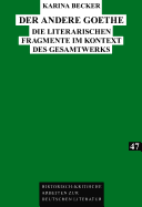 Der Andere Goethe: Die Literarischen Fragmente Im Kontext Des Gesamtwerks