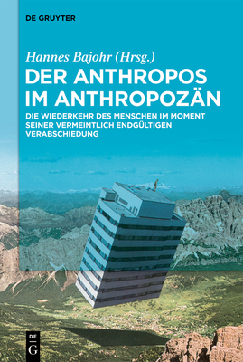 Der Anthropos im Anthropoz?n - Bajohr, Hannes (Editor)