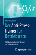 Der Anti-Stress-Trainer Fur Betriebsrate: Nicht Untergehen Im Strudel Der Rollenkonflikte