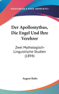 Der Apollomythus, Die Engel Und Ihre Verehrer: Zwei Mythologisch-Linguistische Studien (1894)