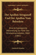 Der Apollon Stroganoff Und Der Apollon Vom Belvedere: Eine Archaologische Abhandlung Zur Feier Des Winckelmannsfestes, 1860 (1861)