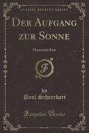 Der Aufgang Zur Sonne: Hausmrchen (Classic Reprint)