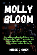 Der Aufstieg, Fall Und Die Erlsung Von Molly Bloom: Von olympischen Ambitionen zu Hollywoods Poker-Prinzessin und ihrem belastbaren Weg zum unternehmerischen Triumph