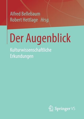 Der Augenblick: Kulturwissenschaftliche Erkundungen - Bellebaum, Alfred (Editor), and Hettlage, Robert (Editor)