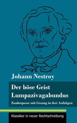 Der bse Geist Lumpazivagabundus oder Das liederliche Kleeblatt: Zauberposse mit Gesang in drei Aufz?gen (Band 161, Klassiker in neuer Rechtschreibung) - Neuhaus-Richter, Klara (Editor), and Nestroy, Johann