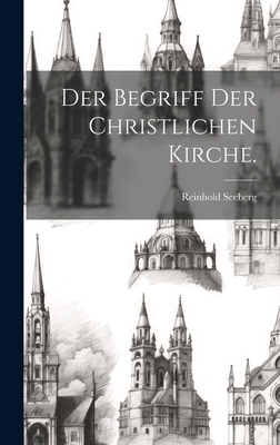 Der Begriff Der Christlichen Kirche. - Seeberg, Reinhold