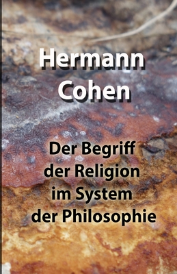 Der Begriff Der Religion Im System Der Philosophie - Cohen, Hermann