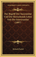 Der Begriff Der Suzeranitat Und Die Herrschende Lehre Von Der Souveranitat (1897)