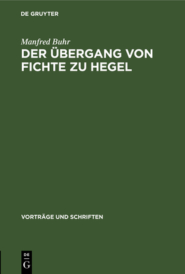 Der ?bergang von Fichte zu Hegel - Buhr, Manfred