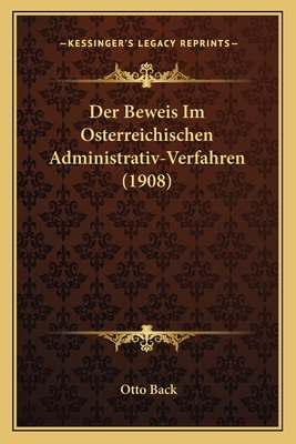 Der Beweis Im Osterreichischen Administrativ-Verfahren (1908) - Back, Otto