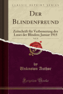 Der Blindenfreund, Vol. 35: Zeitschrift Fur Verbesserung Des Loses Der Blinden; Januar 1915 (Classic Reprint)