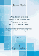 Der Boden Und Die Landwirthschaftlichen Verhltnisse Des Preussischen Staates, Vol. 3: Im Auftrage Des Kgl. Ministeriums Der Finanzen Und Des Kgl. Ministeriums Fr Landwirthschaft, Domainen Und Forsten; Nach Dem Gebietsumfange VOR 1866