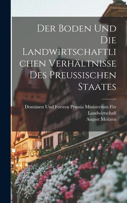 Der Boden und die landwirtschaftlichen Verh?ltnisse des Preussischen Staates - Meitzen, August