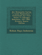 Der Botanische Garten "'s Lands Plantentuin.": Festschrift Zur Feier Seines 75 J?hrigen Bestchens, 1817-1892