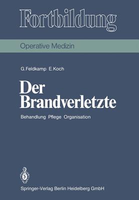 Der Brandverletzte: Behandlung Pflege Organisation - Feldkamp, Georg, and Rehm, J (Foreword by), and Koch, Erna