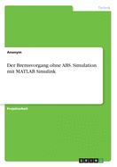 Der Bremsvorgang ohne ABS. Simulation mit MATLAB Simulink