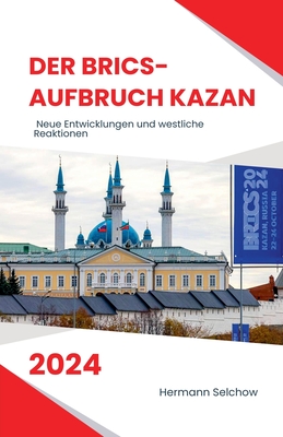 Der BRICS-Aufbruch Kazan 2024 Neue Entwicklungen und westliche Reaktionen - Selchow, Hermann