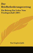 Der Briefbeforderungsvertrag: Ein Beitrag Zur Lehre Vom Frachtgeschaft (1897)