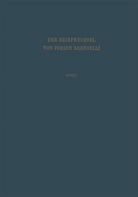 Der Briefwechsel Von Johann I. Bernoulli: Band 1: Der Briefwechsel Mit Jacob Bernoulli, Dem Marquis de L'Hopital U.A. - Bernoulli, Johann I, and Spiess, O (Editor)