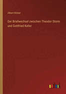 Der Briefwechsel Zwischen Theodor Storm Und Gottfried Keller
