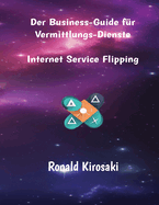 Der Business-Guide f?r Vermittlungs-Dienste: Internet Service Flipping