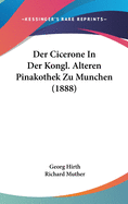 Der Cicerone in Der Kongl. Alteren Pinakothek Zu Munchen (1888)