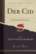 Der Cid: Nach Spanischen Romanzen (Classic Reprint)