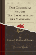 Der Commentar Und Die Textuberlieferung Des Mahavamsa (Classic Reprint)