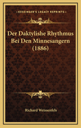 Der Daktylishe Rhythmus Bei Den Minnesangern (1886)