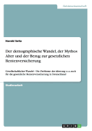 Der demographische Wandel, der Mythos Alter und der Bezug zur gesetzlichen Rentenversicherung: Gesellschaftlicher Wandel - Die Probleme der Alterung u. a. auch f?r die gesetzliche Rentenversicherung in Deutschland