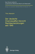 Der Deutsche Chemiewaffen-Verzicht Rechtsentwicklungen Seit 1945: Germany S Renunciation of Chemical Weapons Legal Developments Since 1945