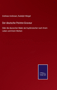 Der deutsche Peintre-Graveur: Oder die deutschen Maler als Kupferstecher nach ihrem Leben und ihrem Werken