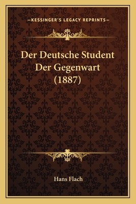 Der Deutsche Student Der Gegenwart (1887) - Flach, Hans