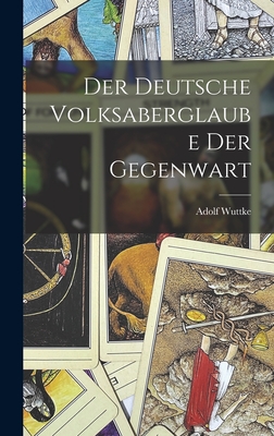 Der Deutsche Volksaberglaube Der Gegenwart - Wuttke, Adolf