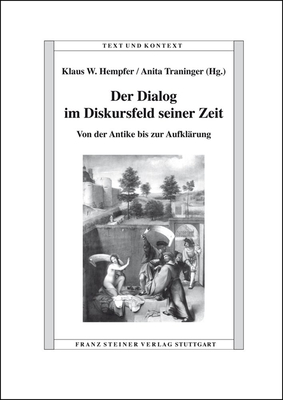 Der Dialog Im Diskursfeld Seiner Zeit: Von Der Antike Bis Zur Aufklarung - Hempfer, Klaus W (Editor), and Traninger, Anita (Editor)