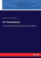 Der Doppelg?nger: romantisch komische Operette in 3 Akten