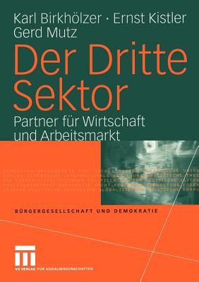 Der Dritte Sektor: Partner f?r Wirtschaft und Arbeitsmarkt - Birkhlzer, Karl, and Kistler, Ernst, and Mutz, Gerd