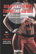 Der effektive Weg zum Muskelaufbau: Wie man die Fitness durch Ern?hrung und einem Trainingsplan aufbauen kann inkl. Rezepte und Trainingsplan speziell f?r das Muskelwachstum