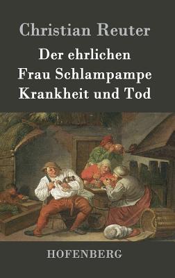 Der Ehrlichen Frau Schlampampe Krankheit Und Tod - Christian Reuter