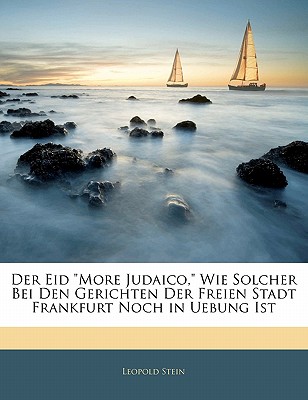 Der Eid "More Judaico," Wie Solcher Bei Den Gerichten Der Freien Stadt Frankfurt Noch in Uebung Ist - Stein, Leopold