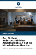 Der Einfluss au?erbetrieblicher Arbeitspraktiken auf die Mitarbeitermotivation