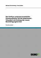 Der Einfluss Computervermittelter Kommunikation Auf Die Arbeitswelt - Telearbeit ALS Prototyp Der Neuen Beschaftigungsformen