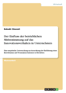 Der Einfluss der betrieblichen Mitbestimmung auf das Innovationsverhalten in Unternehmen: Eine empirische Untersuchung zur Auswirkung der Einfhrung eines Betriebsrates auf Prozessinnovationen in Betrieben