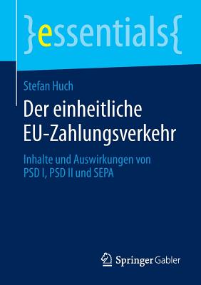 Der Einheitliche Eu-Zahlungsverkehr: Inhalte Und Auswirkungen Von Psd I, Psd II Und Sepa - Huch, Stefan